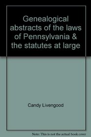 Genealogical abstracts of the laws of Pennsylvania & the statutes at large