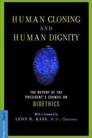 Human Cloning and Human Dignity: The Report of the President's Council on Bioethics