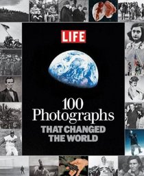 LIFE 100 Photographs that Changed the World