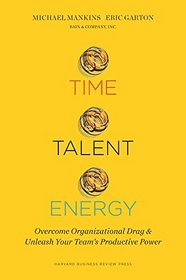 Time Talent Energy: Overcome Organizational Drag and Unleash Your Team?s Productive Power