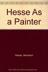 Hesse As Painter: Painting for Pleasure With 20 Watercolors