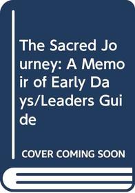 The Sacred Journey: A Memoir of Early Days/Leaders Guide