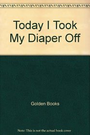 Today I Took My Diaper Off