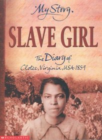 Slave Girl: The Diary of Clotee, Virginia, USA 1859 (My Story)