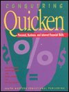 Conquering Quicken: Personal, Business, and Internet Financial Skills: Personal, Business, and Internet Financial Skills