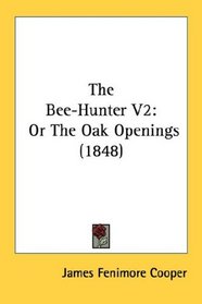 The Bee-Hunter V2: Or The Oak Openings (1848)