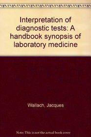 Interpretation of diagnostic tests: A handbook synopsis of laboratory medicine
