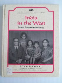 India in the West: South Asians in America (The Asian American Experience)