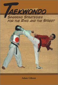 Taekwondo Sparring Strategies: For the Ring and the Street