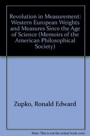Revolution in Measurement: Western European Weights and Measures Since the Age of Science (Memoirs of the American Philosophical Society) (Memoirs of the American Philosophical Society)