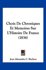 Choix De Chroniques Et Memoires Sur L'Histoire De France (1836) (French Edition)