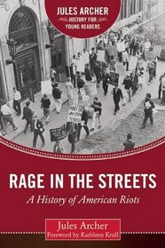 Rage in the Streets: A History of American Riots (Jules Archer History for Young Readers)