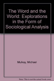 The Word and the World: Explorations in the Form of Sociological Analysis