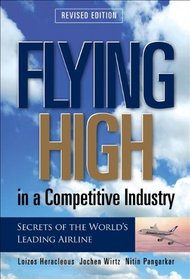 Flying High in a Competitive Industry: Secrets of the World's Leading Airline