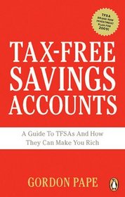 Tax-free Savings Accounts: A Guide to Tfsas and How They Can Make You Rich