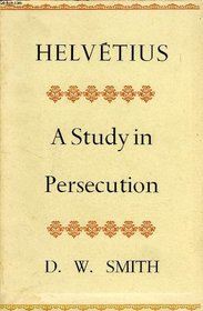 HELVETIUS: A STUDY IN PERSECUTION