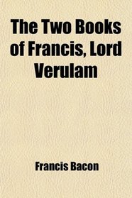 The Two Books of Francis, Lord Verulam