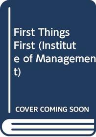 First Things First (Institute of Management)