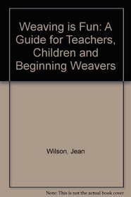 Weaving is fun;: A guide for teachers, children  beginning weavers, about yarns, baskets, cloth  tapestry