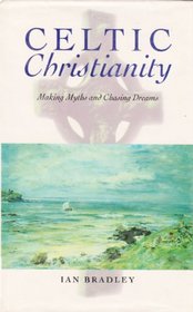 Celtic Christianity : Making Myths and Chasing Dreams