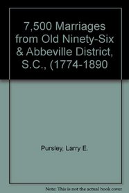 7,500 Marriages from Old Ninety-Six & Abbeville District, S.C., (1774-1890