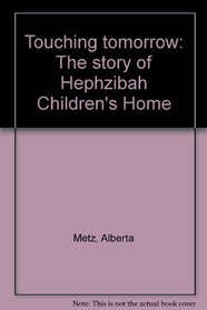 Touching tomorrow: The story of Hephzibah Children's Home