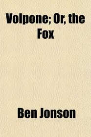 Volpone; Or, the Fox