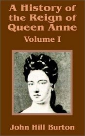 History of the Reign of Queen Anne (Volume One), A (v. 1)