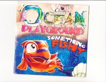 Ocean Playground: Something Fishy