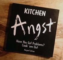 Kitchen Angst: Have You Got Problems? : Cook 'Em Out