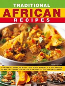 Traditional African Recipes: 70 authentic dishes from all over Africa adapted for the Western kitchen - all shown step by step in 300 simple-to-follow photographs