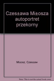 Czeslawa Milosza autoportret przekorny (Polish Edition)