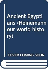 Ancient Egyptians (Heinemann our world history)