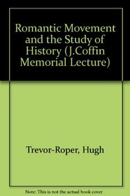 Romantic Movement and the Study of History (J.Coffin Memorial Lecture)