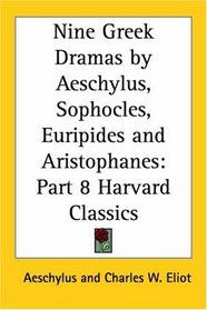Nine Greek Dramas by Aeschylus, Sophocles, Euripides and Aristophanes (Harvard Classics, Part 8)