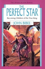 The Perfect Star: Becoming Children of the True King (Spirit Flyer, Bk 7)