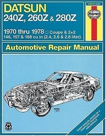Datsun 240Z, 260Z & 280Z 1970 thru 1978 Coupe & 2 + 2 146, 157 & 168 cu in (2.4, 2.6 & 2.8 liter) Automotive Repair Manual