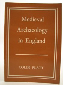 Medieval Archaeology in England: A Guide to the Historical Sources (Pinhorns Handbooks, 5)