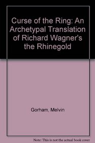 Curse of the Ring: An Archetypal Translation of Richard Wagner's the Rhinegold