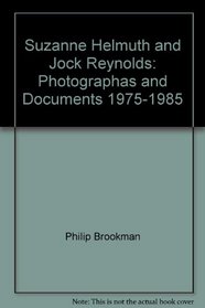 Suzanne Helmuth and Jock Reynolds: Photographas and Documents, 1975-1985