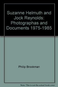 Suzanne Helmuth and Jock Reynolds: Photographas and Documents, 1975-1985
