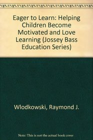Eager to Learn: Helping Children Become Motivated and Love Learning (Jossey Bass Education Series)