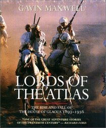 Lords of the Atlas : The Rise and Fall of the House of Glaoua, 1893-1956