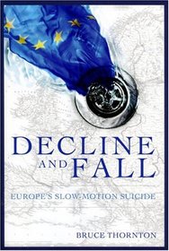 Decline and Fall: Europe's Slow Motion Suicide