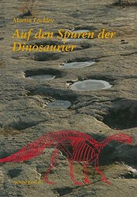 Auf den Spuren der Dinosaurier: Dinosaurierfhrten  -  Eine Expedition in die Vergangenheit (German Edition)