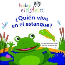 Baby Einstein: Quin vive en el estanque? : Who Lives in the Pond?, Spanish-Language Edition (Baby Einstein)