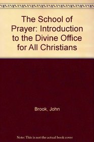 The School of Prayer: Introduction to the Divine Office for All Christians