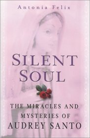 Silent Soul : The Miracles And Mysteries Of Audrey Santo