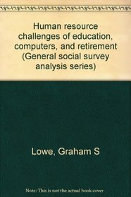 Human resource challenges of education, computers, and retirement (General social survey analysis series)