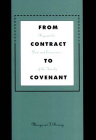 From Contract to Covenant : Beyond the Law and Economics of the Family